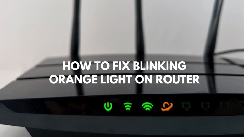How to Fix Blinking Orange Light on Router | +1-855-990-2866
